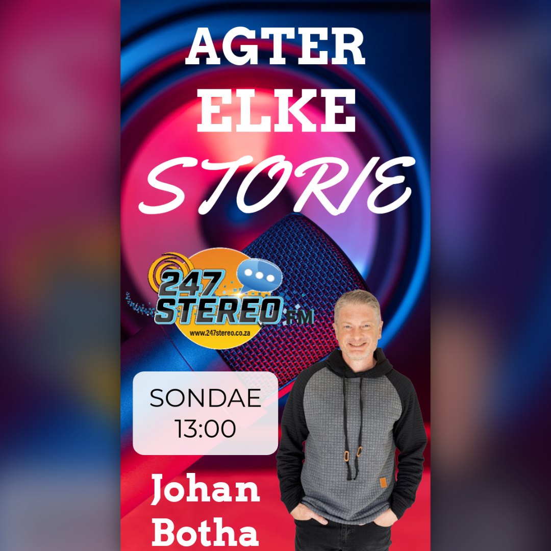 Agter elke storie – Johan Botha, Sondae 13:00 op 247 StereoFM